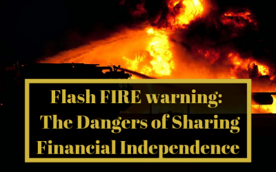 Flash FIRE warning:  The Dangers of Sharing Financial Independence