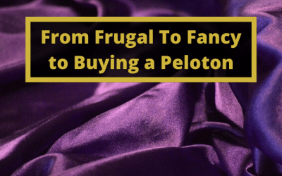 From Frugal to Fancy to Buying a Peloton