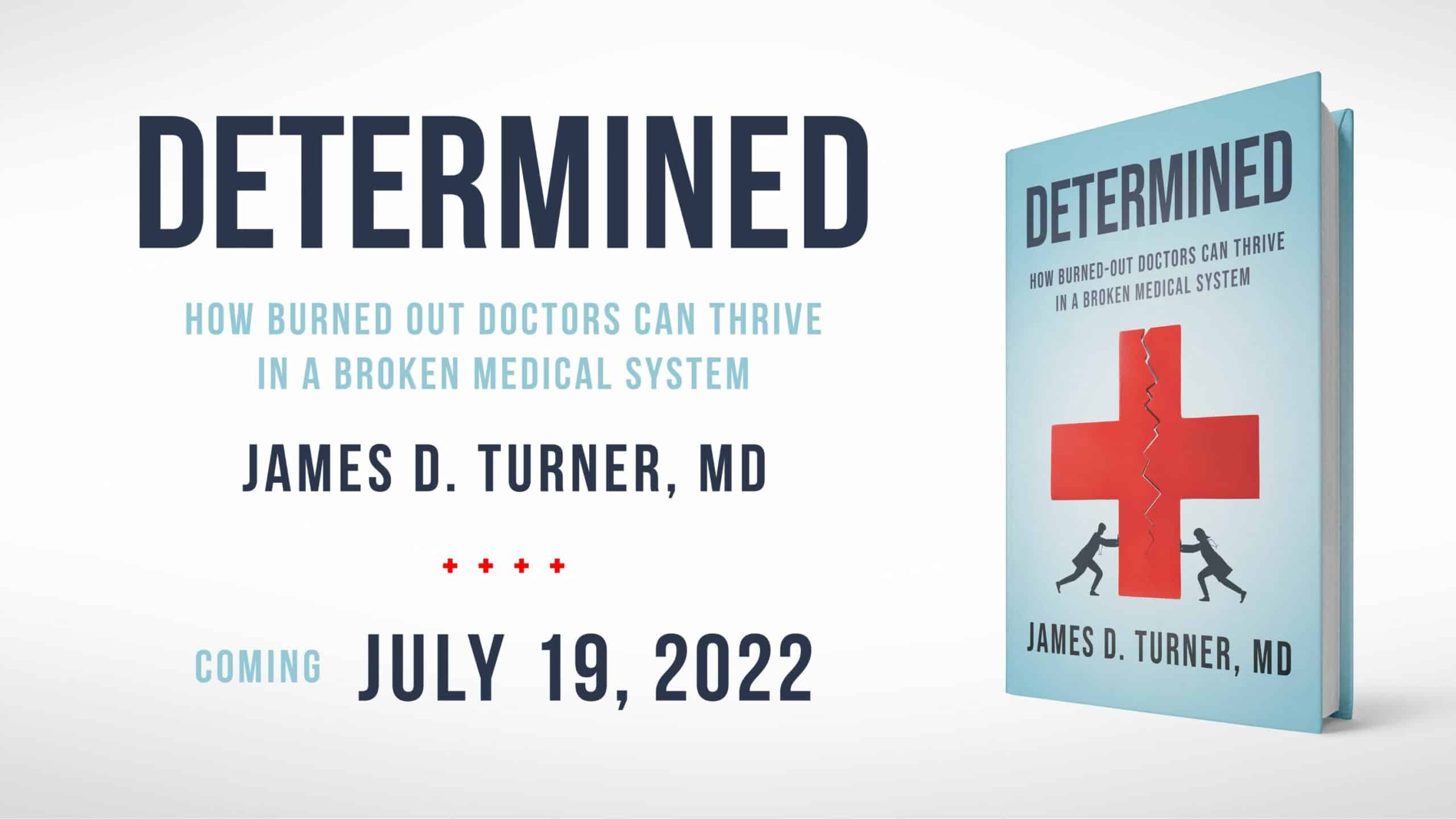 Determined by James Turner Determined: How Burned-Out Doctors Can Thrive in a Broken Medical System
