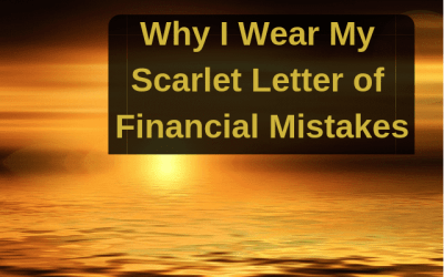 Why I Wear My Scarlet Letter of Financial Mistakes